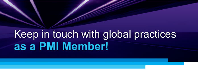 Keep in touch with global practices as a PMI Member!