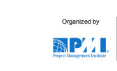 Organized by PMI PROJECT MANAGEMENT INSTITUTE