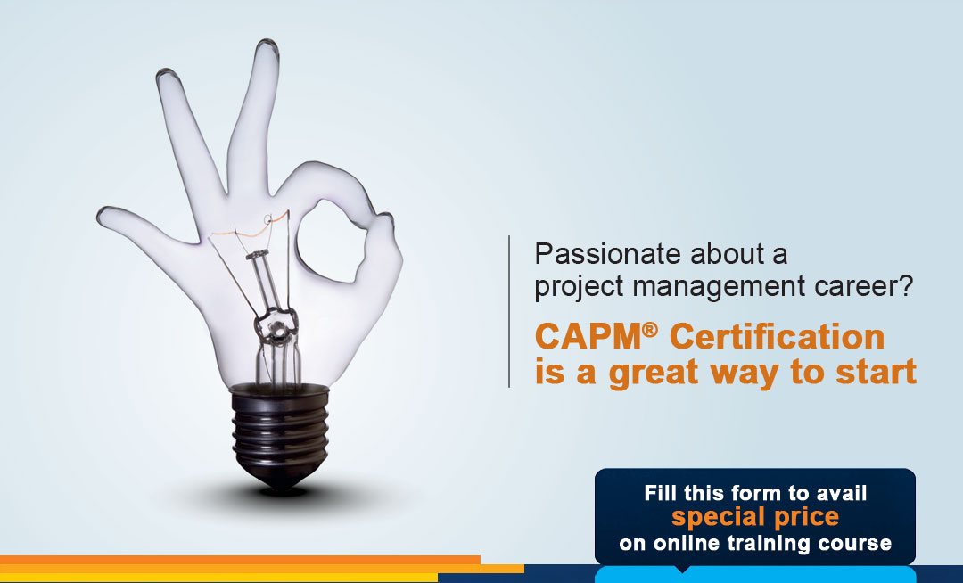 Passionate about a
project management career? CAPM® Certification
is a great way to start. Fill this form to avail
 special price 
on online training course
