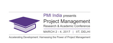 PMI India presents PROJECT MANAGEMENT Research & Academic Conference MARCH 2 - 4 2017 | IIT, DELHI. Accelerating Development: Harnessing the Power of Project Management