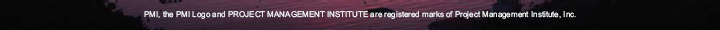 PMI, the PMI Logo and PROJECT MANAGEMENT INSTITUTE are registered marks of Project Management Institute, Inc.